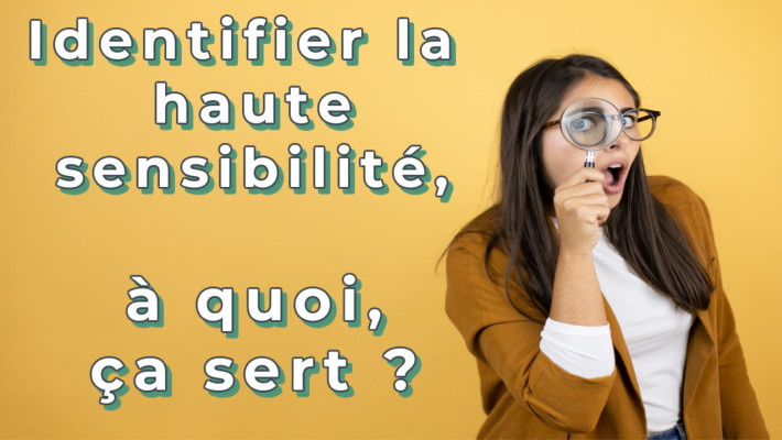 Identifier la haute sensibilité de l'enfant, à quoi ça sert ?